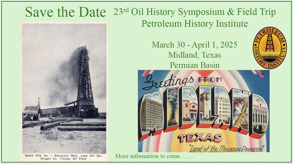 2025 History Symposium & Field Trip of the Petroleum History Institute (PHI), according to Vice President and Symposium Co-Chair Jeff Spencer. The 23rd annual gathering is scheduled for March 30 to April 1 in Midland, Texas,